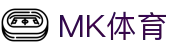 MK体育（MKSPORT）官网登录入口｜最新MK体育网址